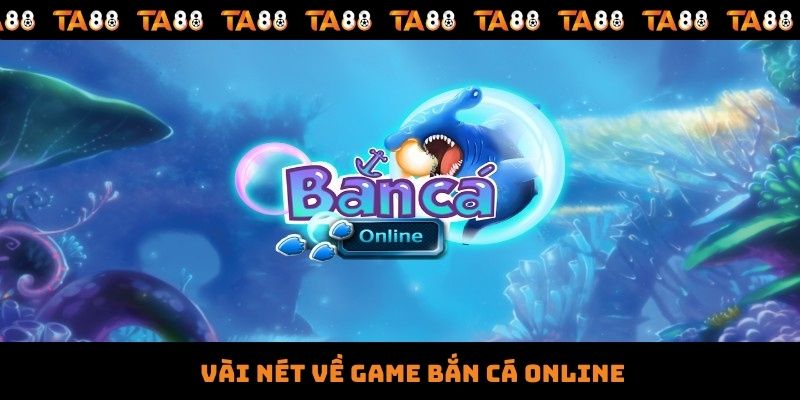 Vài nét về game bắn cá online