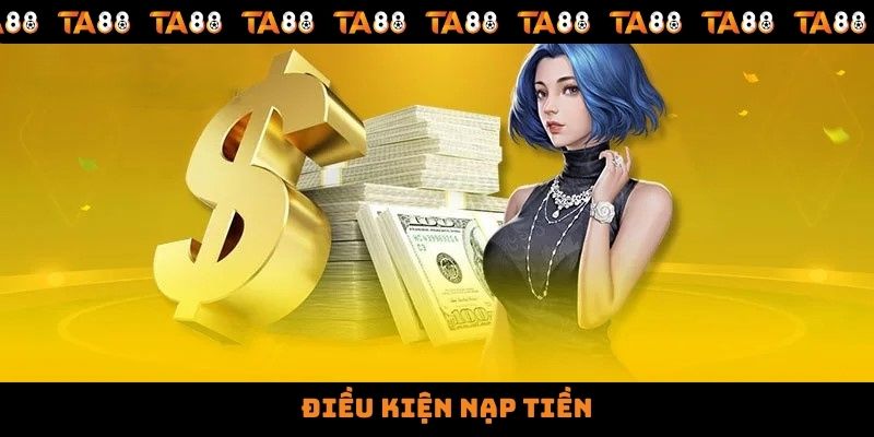 Điều kiện nạp tiền như thế nào