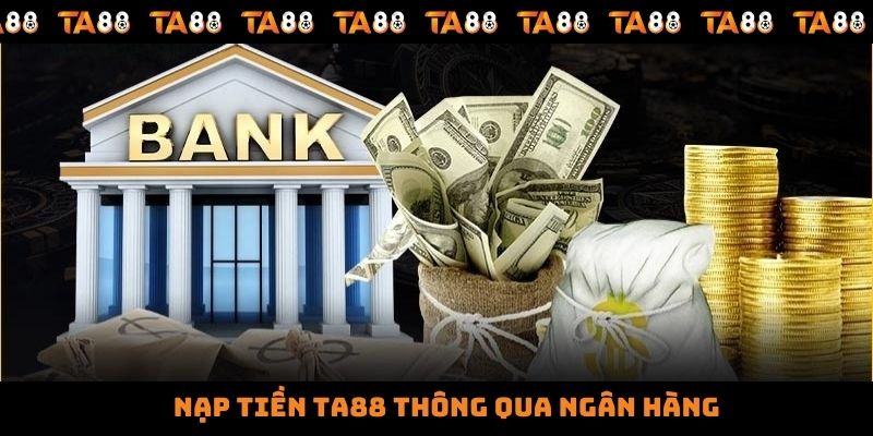 Nạp tiền TA88 thông qua ngân hàng